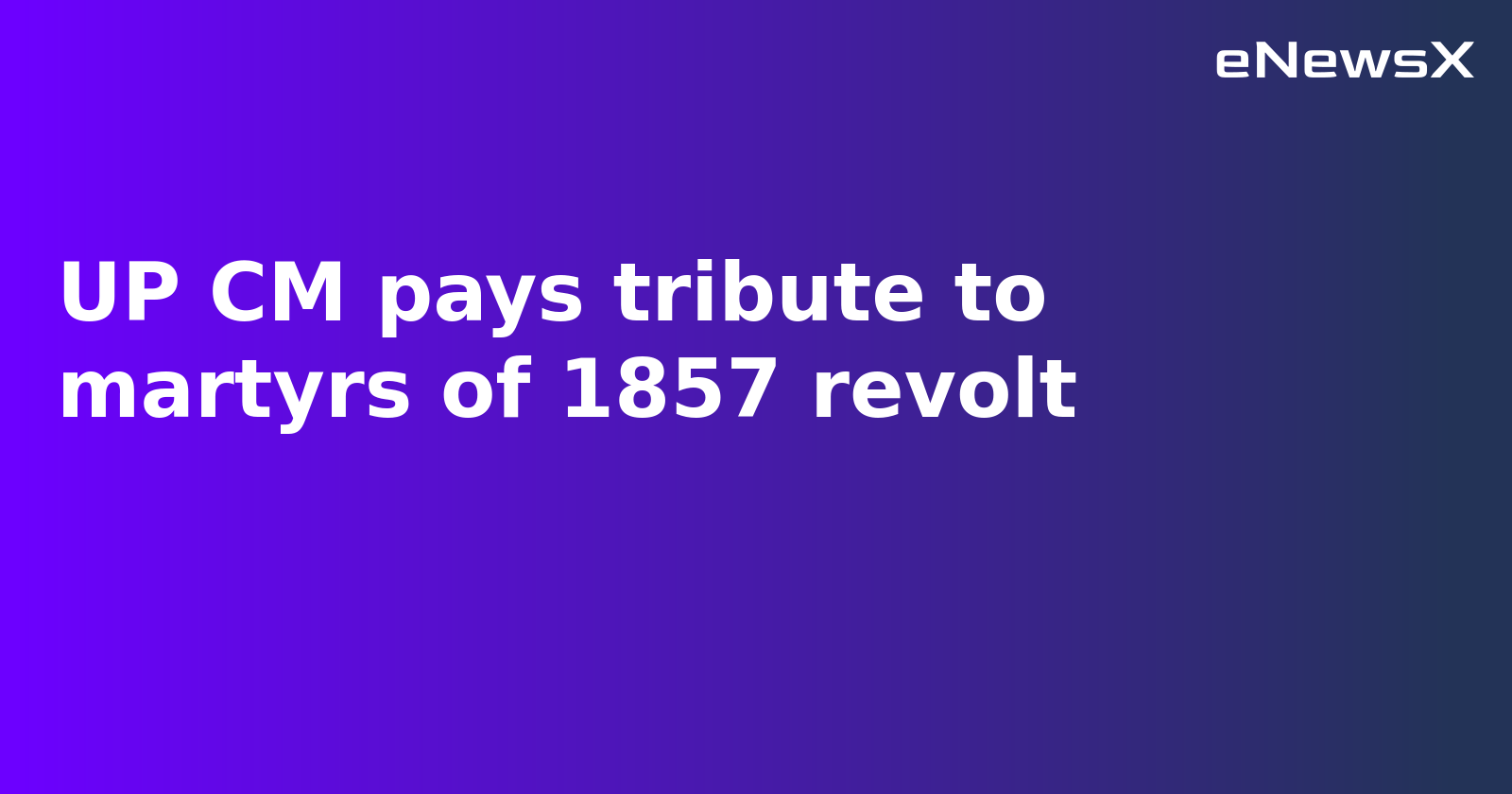 Yogi Adityanath Pays Tribute to 1857 Freedom Fighters, Calls Revolt a 'People’s Revolution'