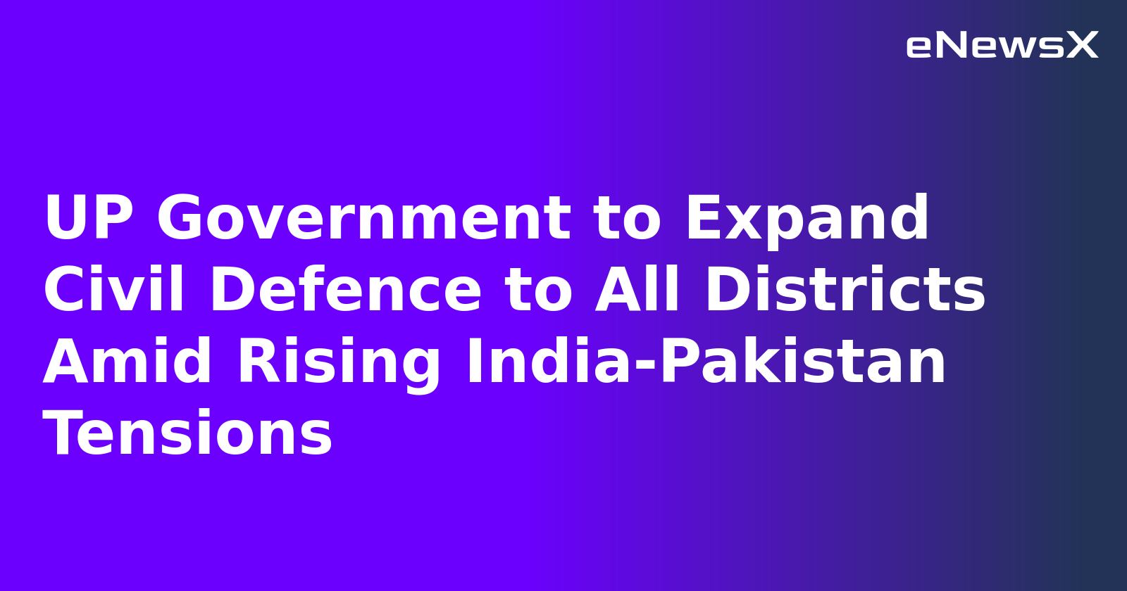 UP Government to Expand Civil Defence to All Districts Amid Rising India-Pakistan Tensions