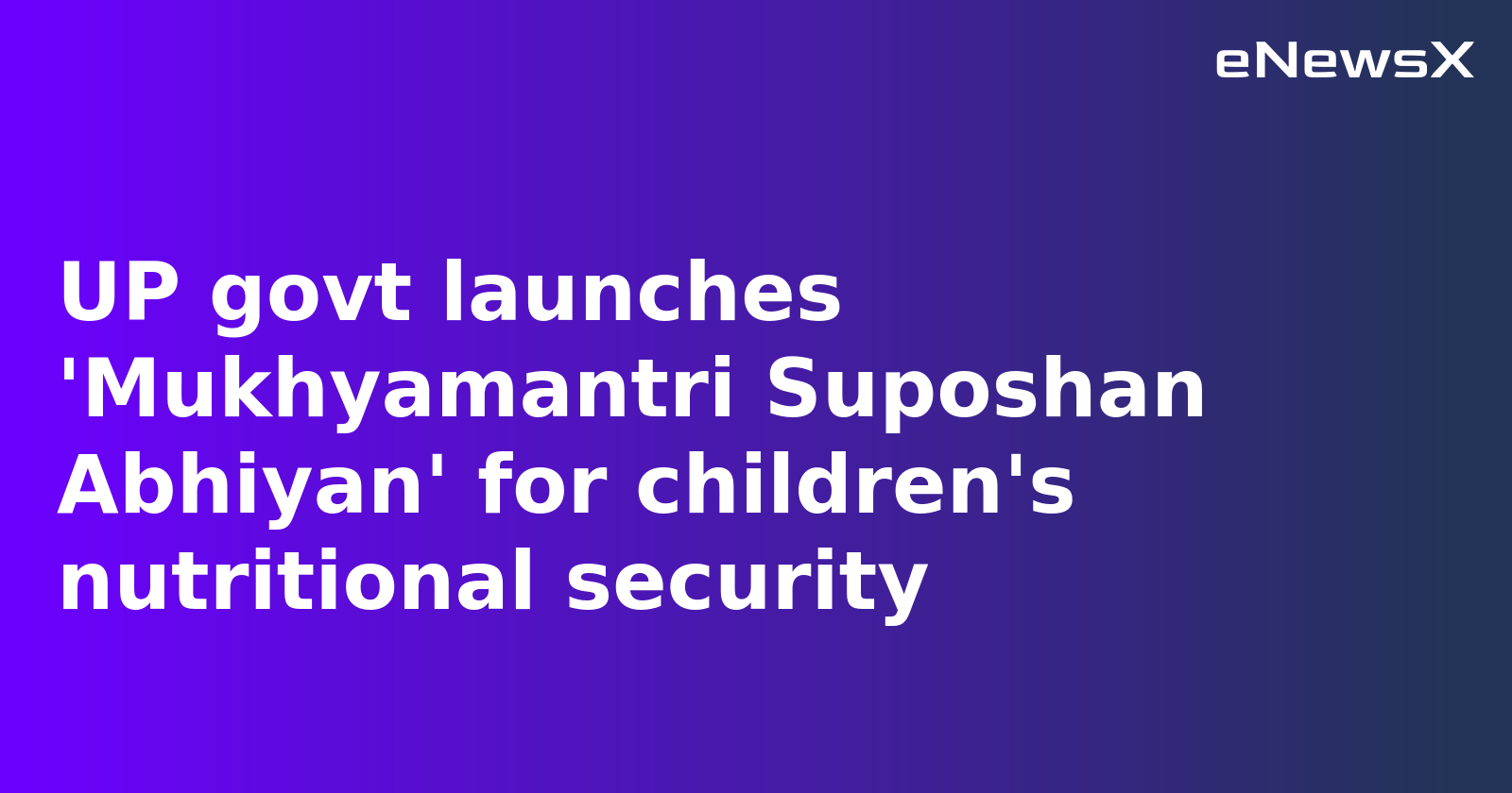 UP Launches 'Mukhyamantri Suposhan Abhiyan' to Combat Malnutrition in Eight Districts