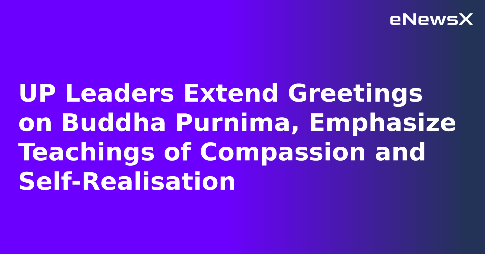 UP Leaders Extend Greetings on Buddha Purnima, Emphasize Teachings of Compassion and Self-Realisation