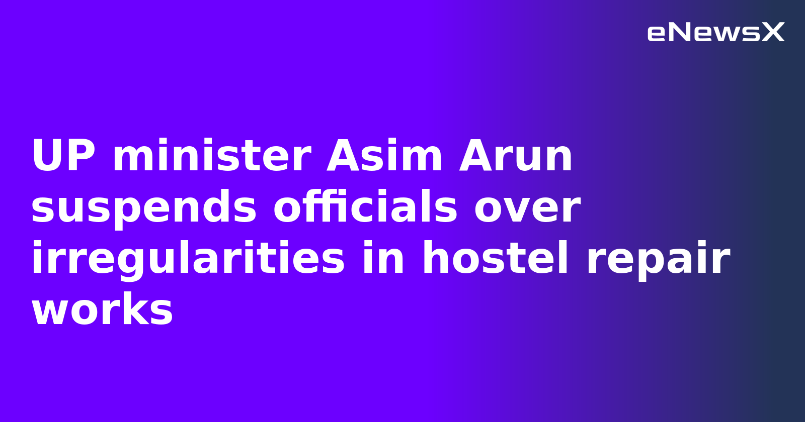 UP minister Asim Arun suspends officials over irregularities in hostel repair works