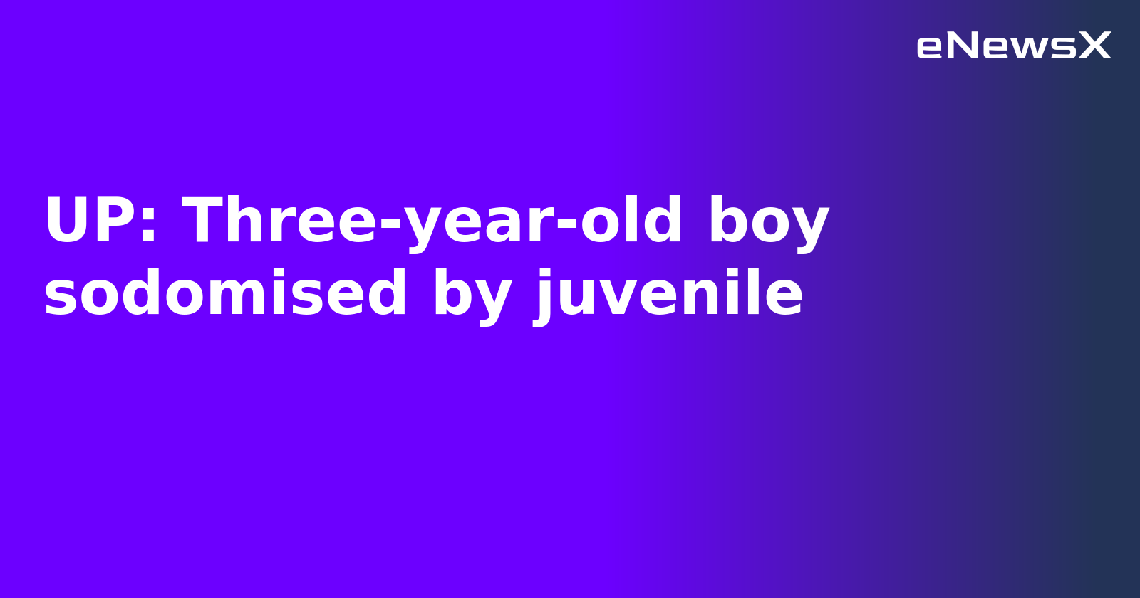 UP: Three-year-old boy sodomised by juvenile