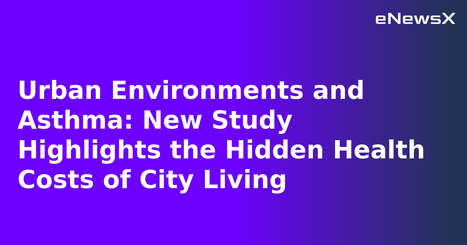 Urban Environments and Asthma: New Study Highlights the Hidden Health Costs of City Living