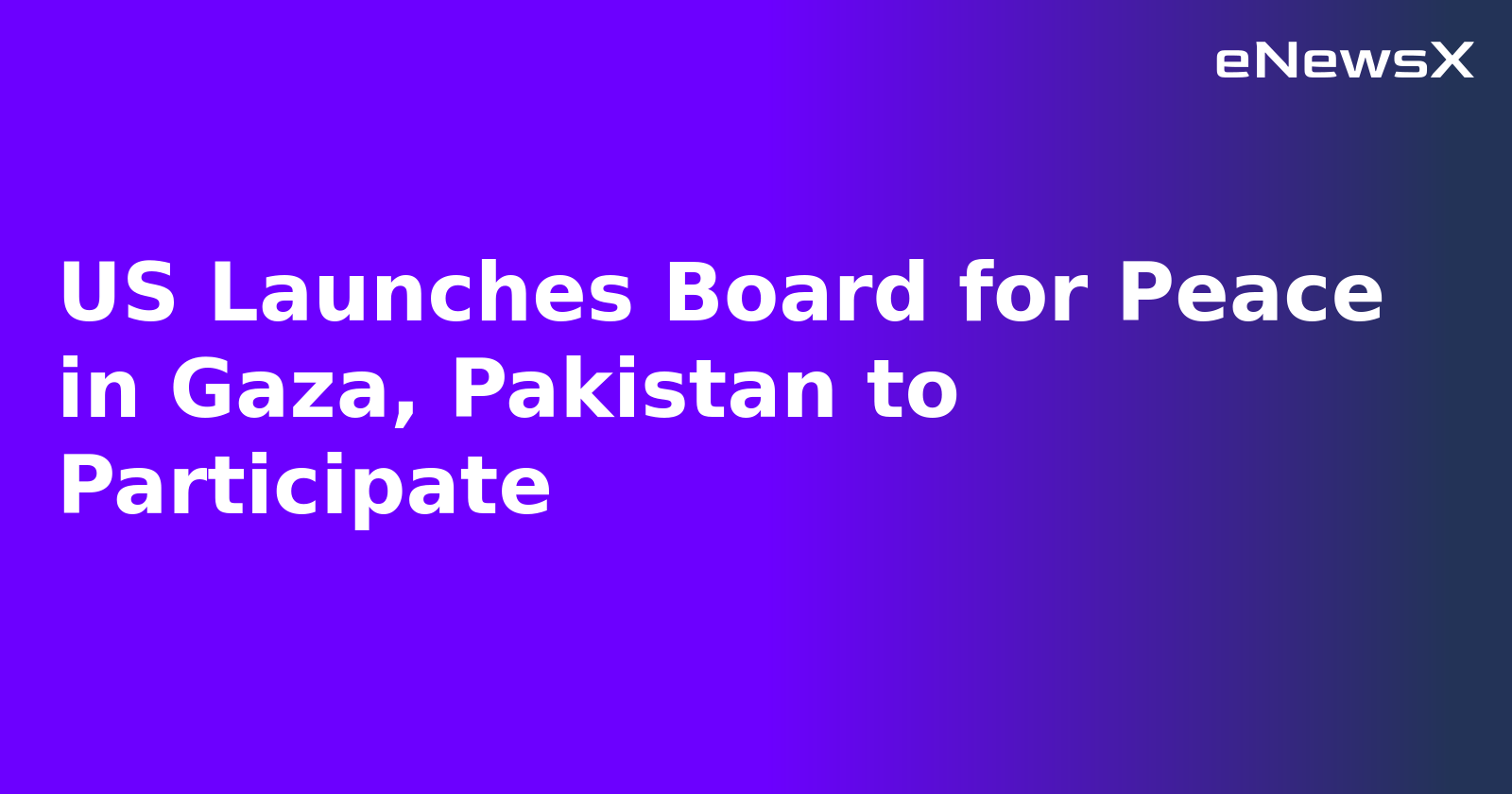 US Launches Board for Peace in Gaza, Pakistan to Participate