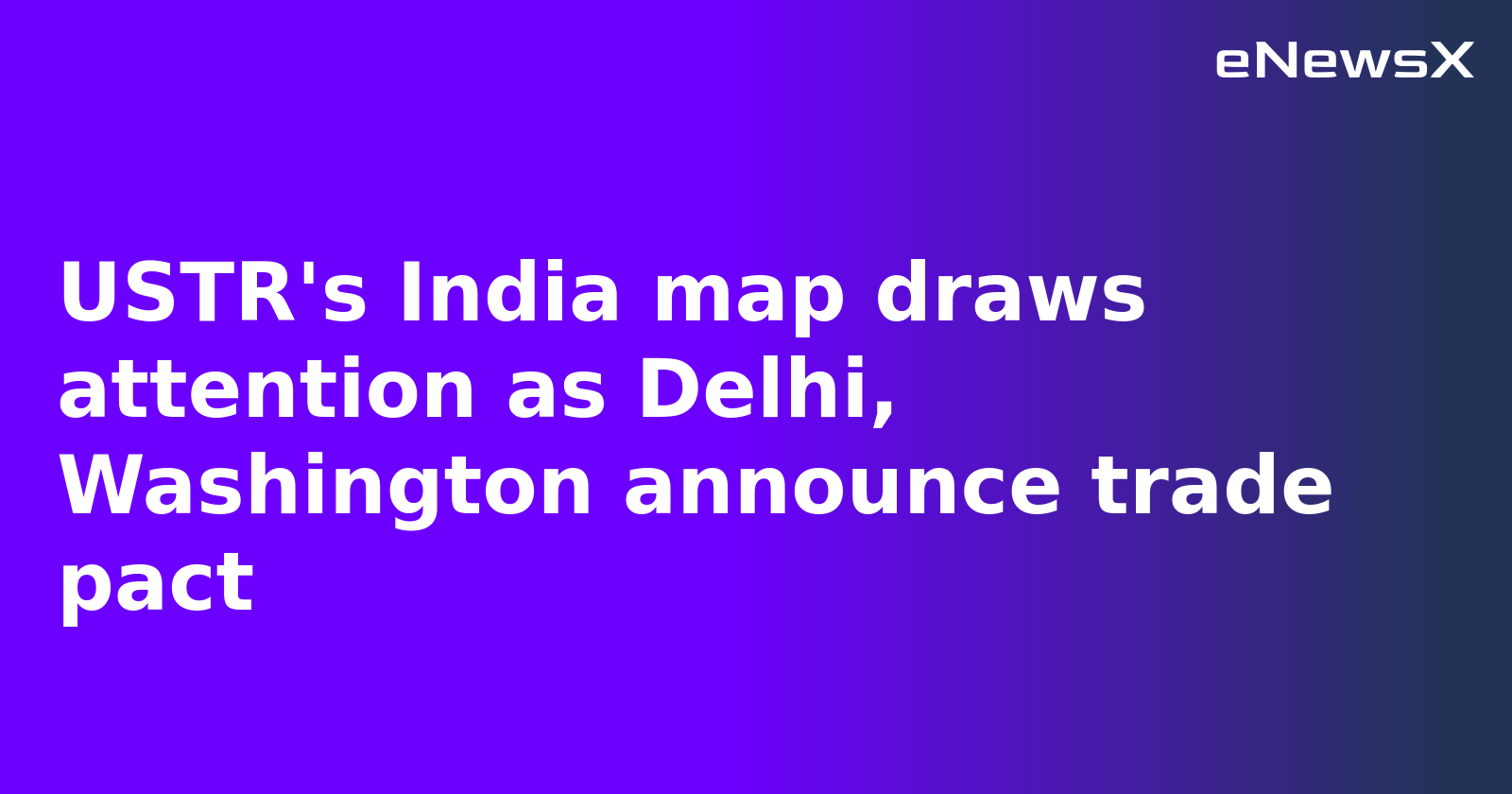 USTR's India map draws attention as Delhi, Washington announce trade pact