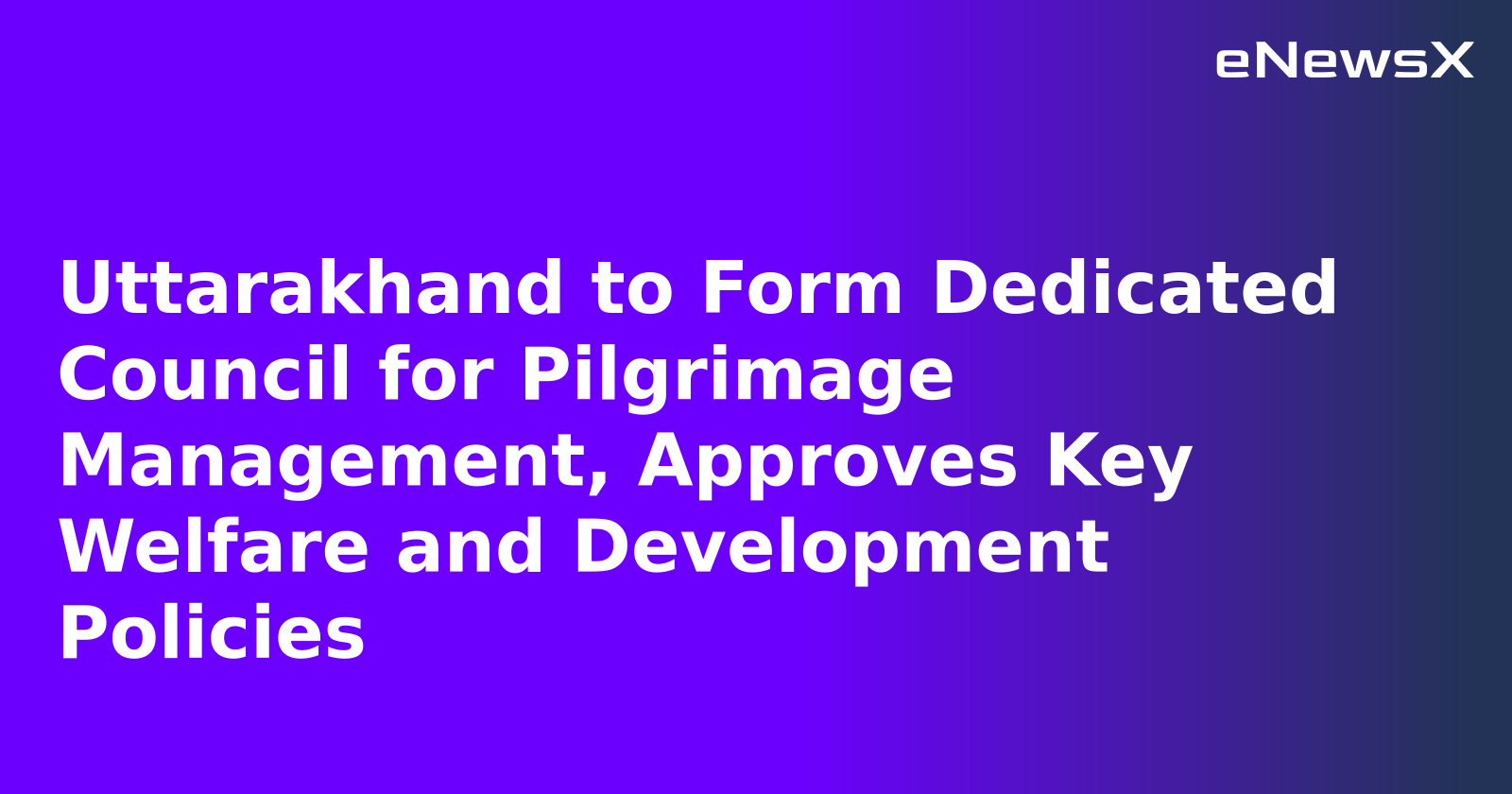 Uttarakhand to Form Dedicated Council for Pilgrimage Management, Approves Key Welfare and Development Policies