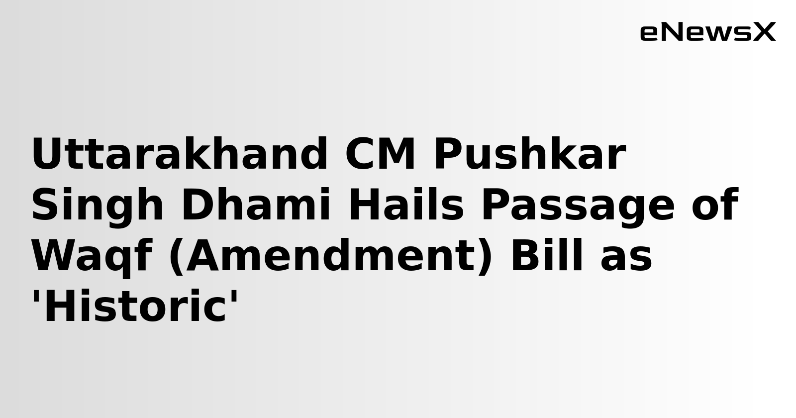 Uttarakhand CM Pushkar Singh Dhami Hails Passage of Waqf (Amendment) Bill as 'Historic'