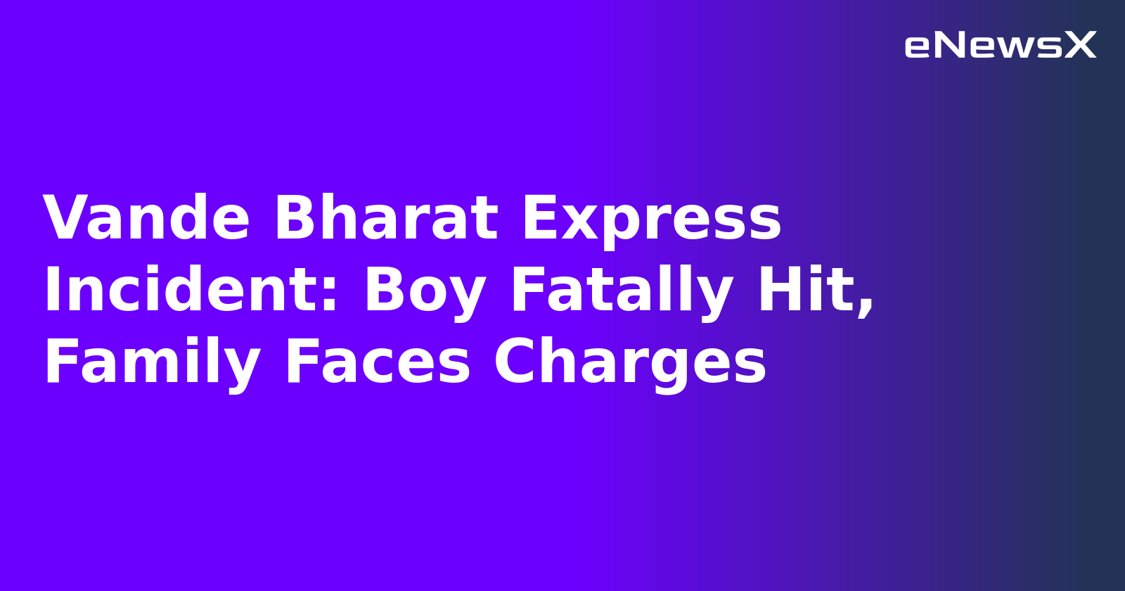 Vande Bharat Express Incident: Boy Fatally Hit, Family Faces Charges
