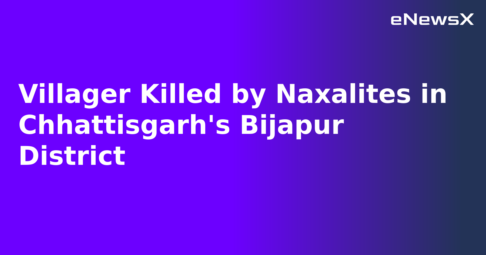 Villager Killed by Naxalites in Chhattisgarh's Bijapur District