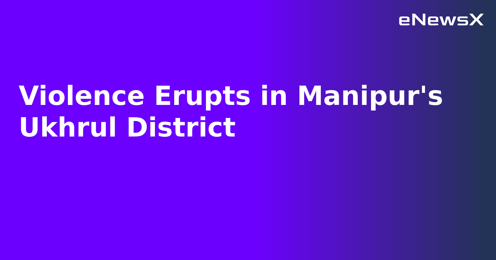 Violence Erupts in Manipur's Ukhrul District.webp