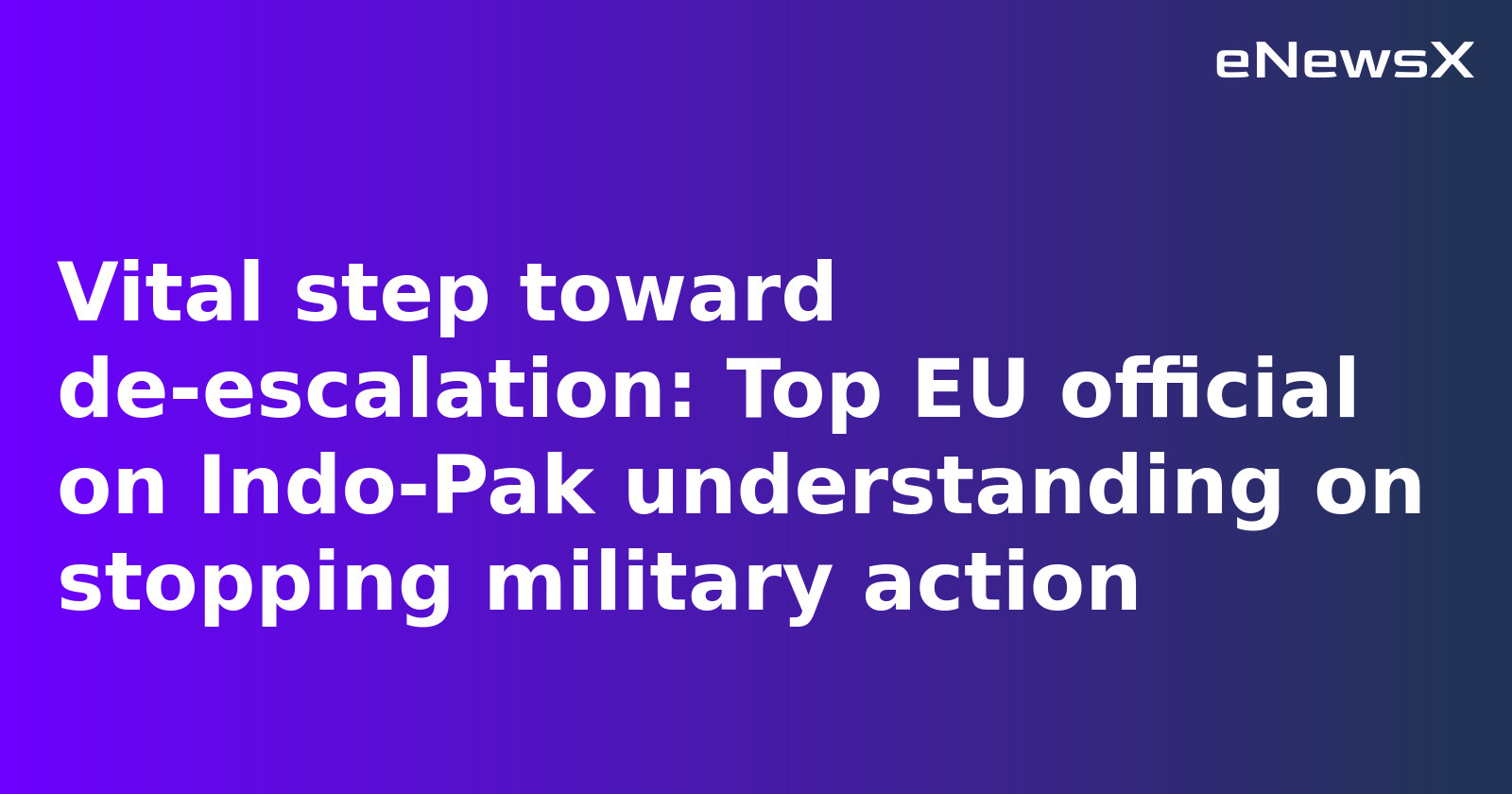 EU Hails India-Pakistan Ceasefire as “Vital Step Toward De-escalation”