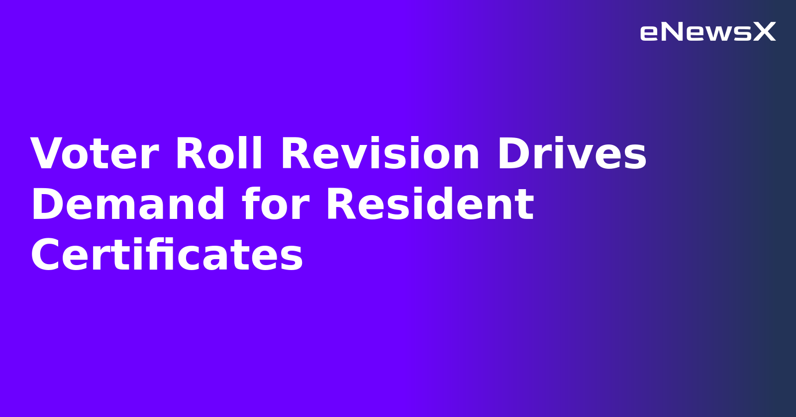 Voter Roll Revision Drives Demand for Resident Certificates