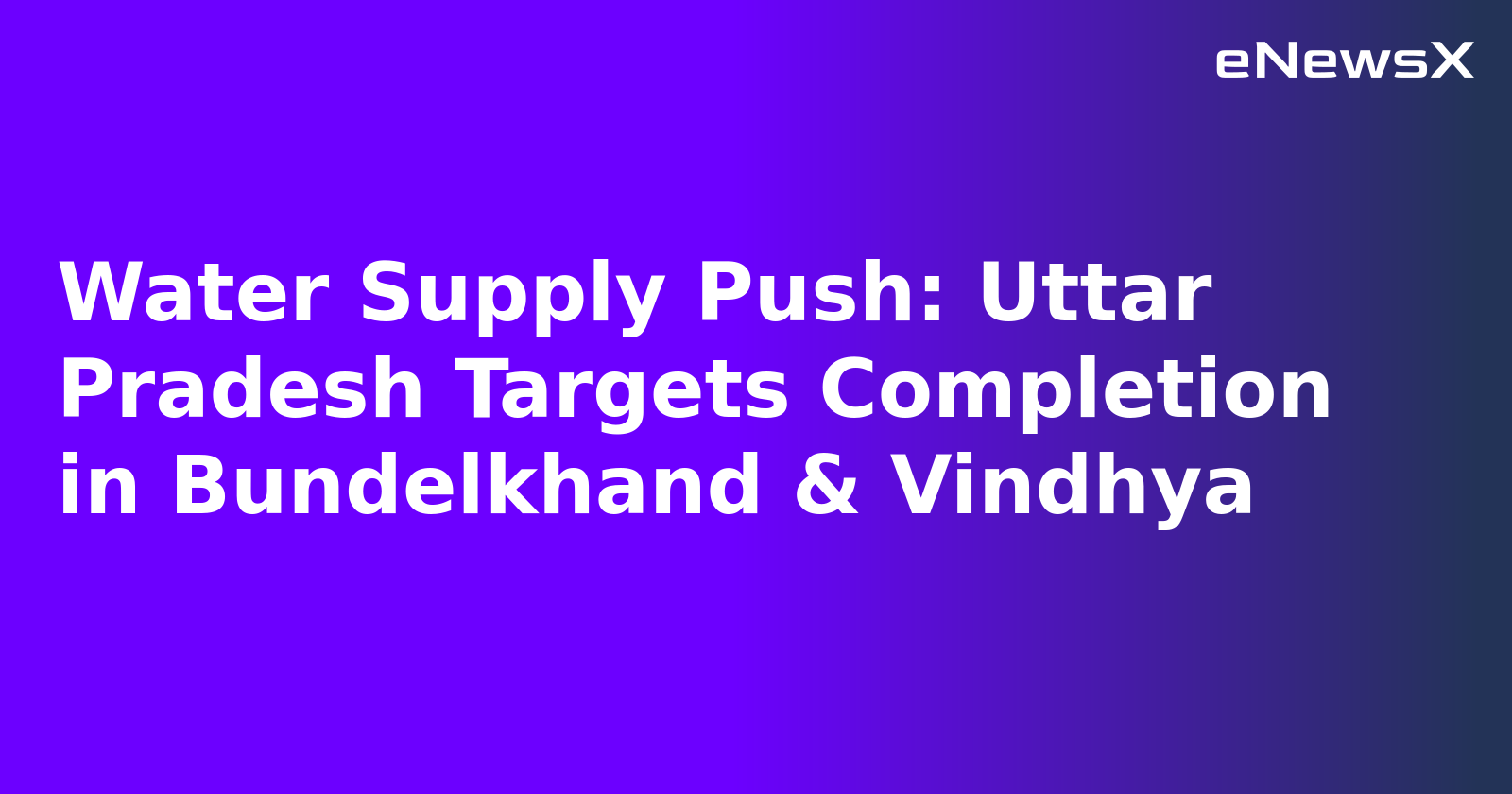 Water Supply Push: Uttar Pradesh Targets Completion in Bundelkhand & Vindhya.webp