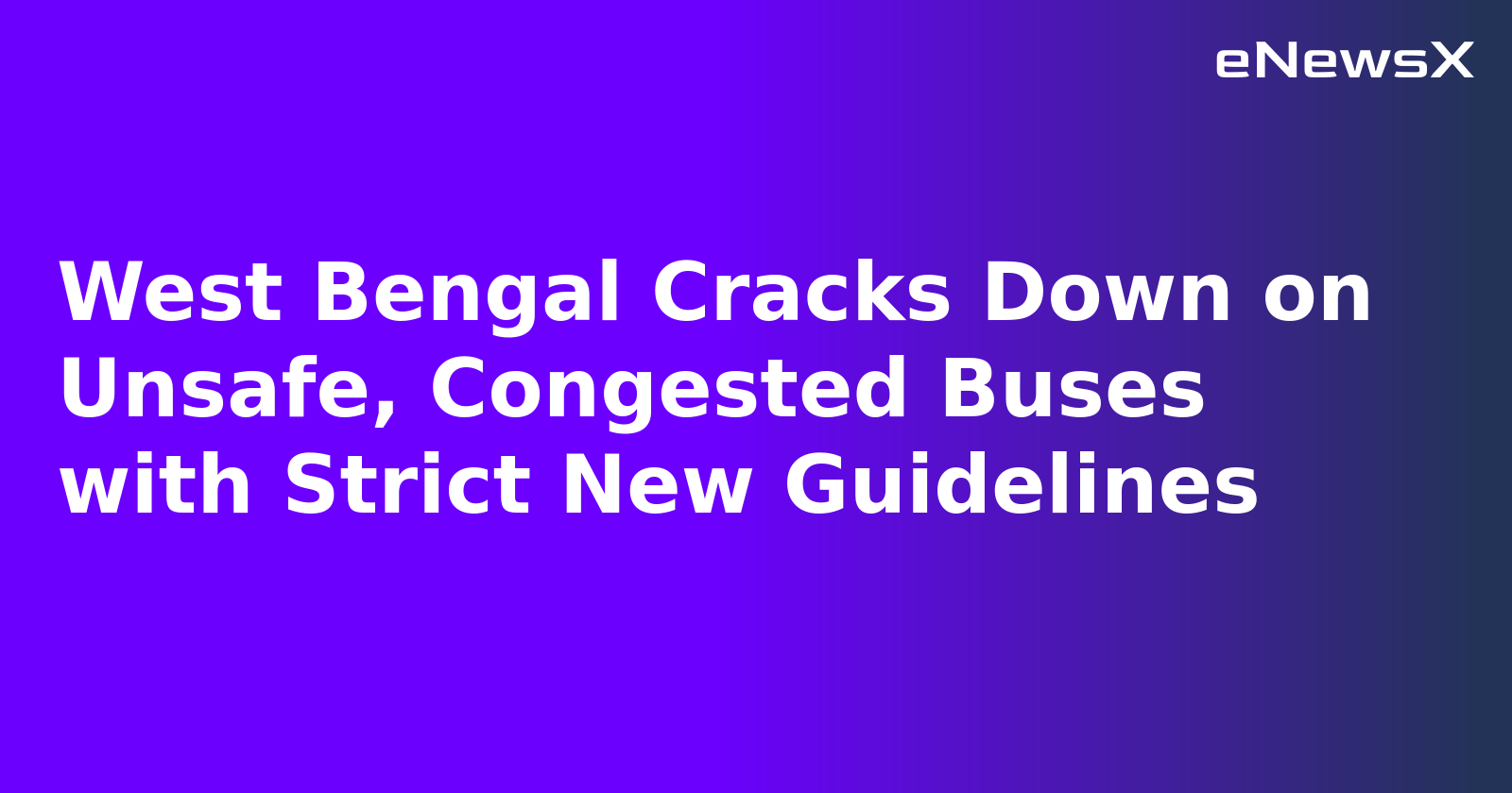 West Bengal Cracks Down on Unsafe, Congested Buses with Strict New Guidelines
