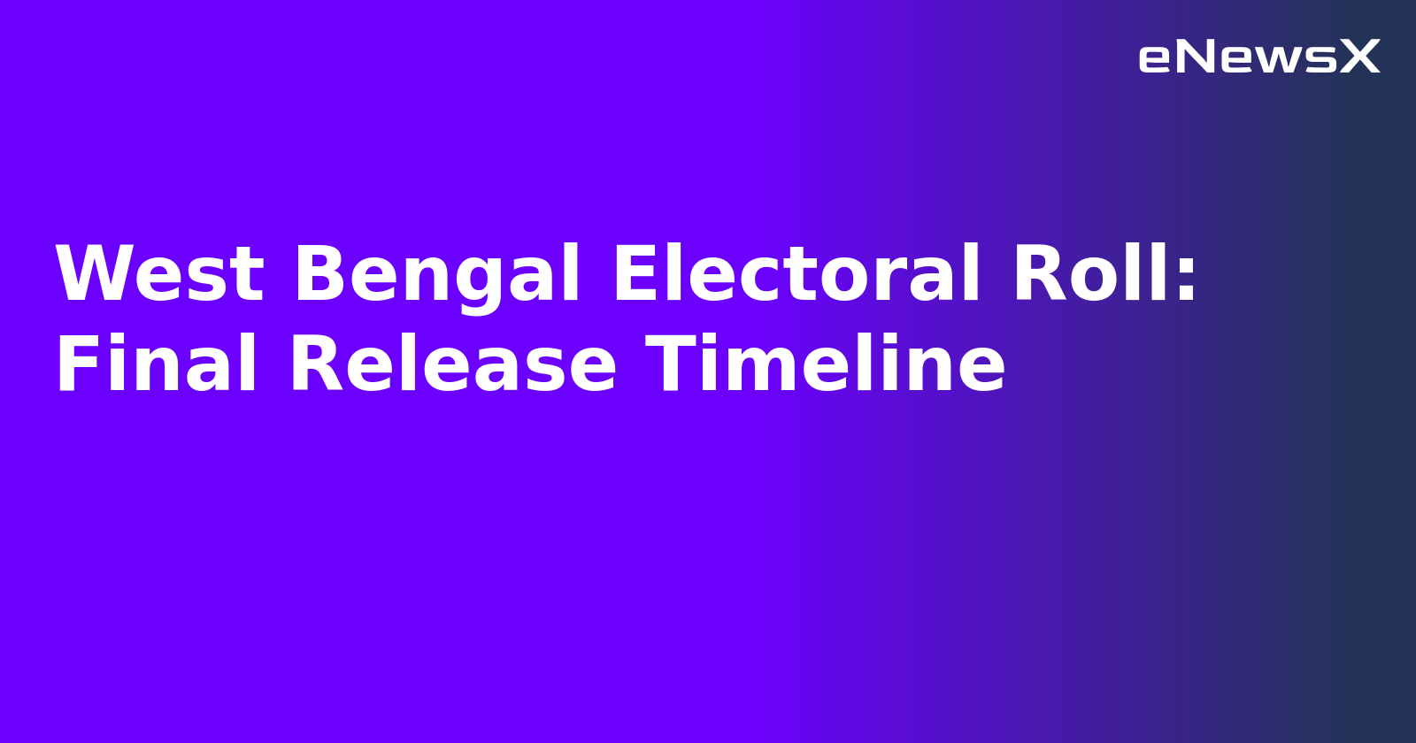 West Bengal Electoral Roll: Final Release Timeline