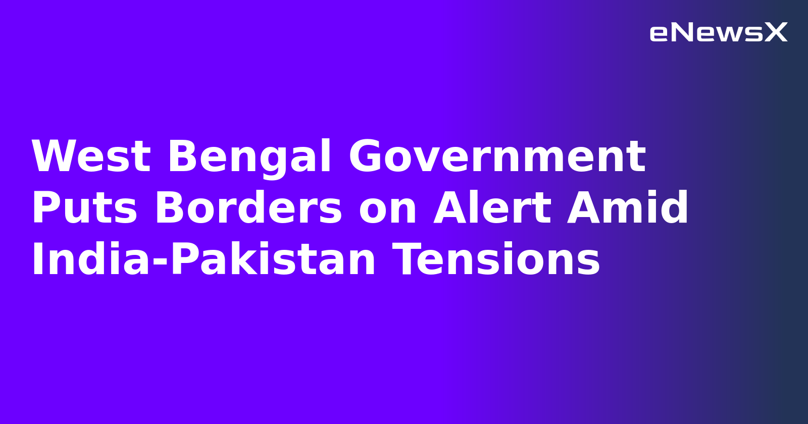 West Bengal Government Puts Borders on Alert Amid India-Pakistan Tensions