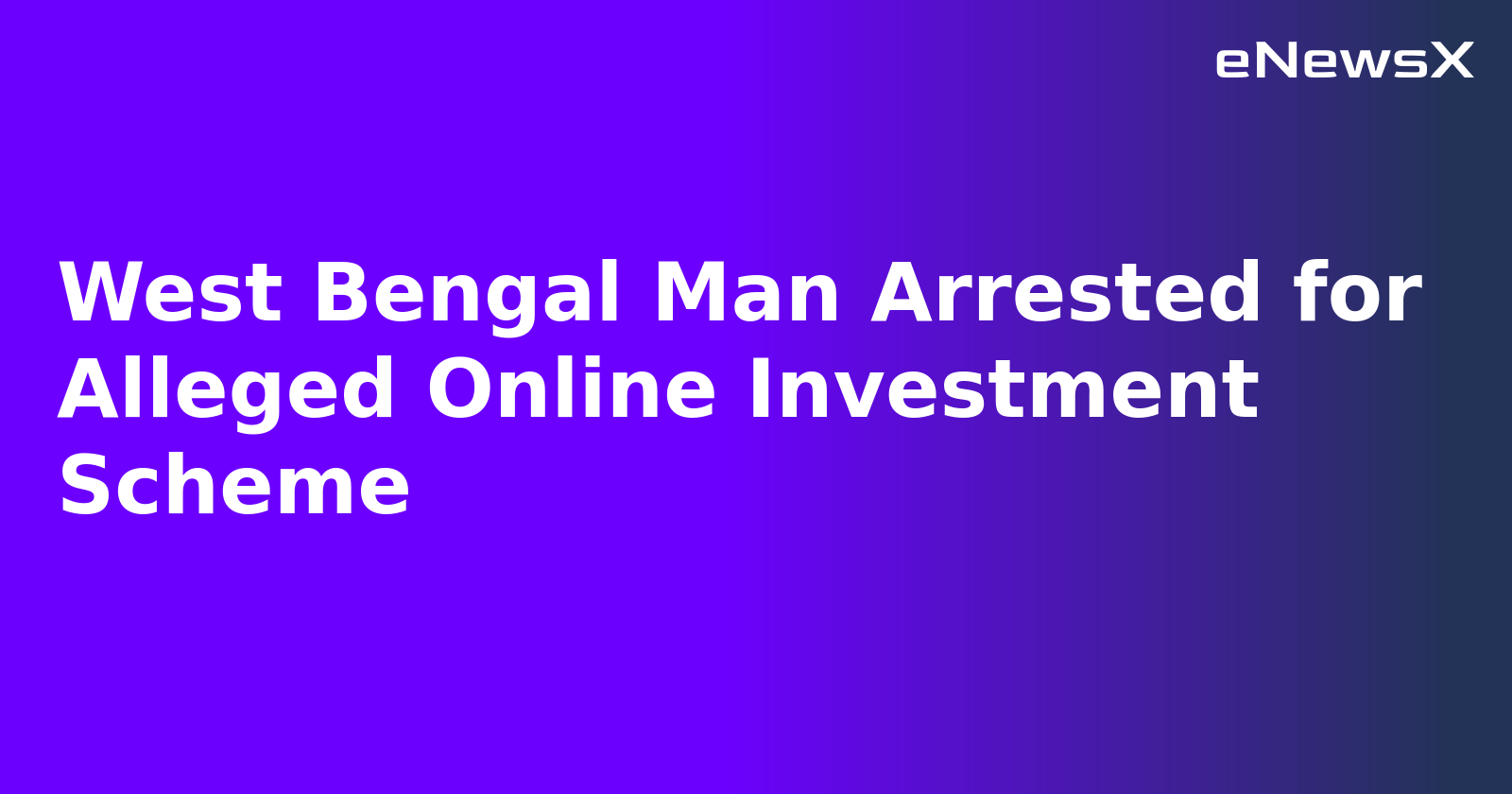West Bengal Man Arrested for Alleged Online Investment Scheme