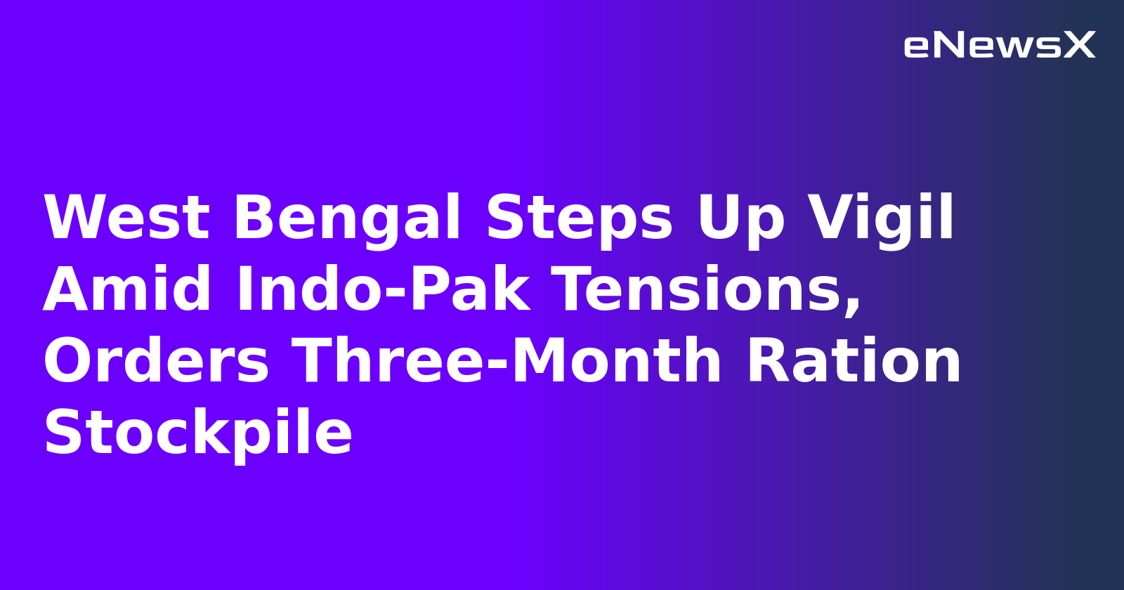 West Bengal Steps Up Vigil Amid Indo-Pak Tensions, Orders Three-Month Ration Stockpile