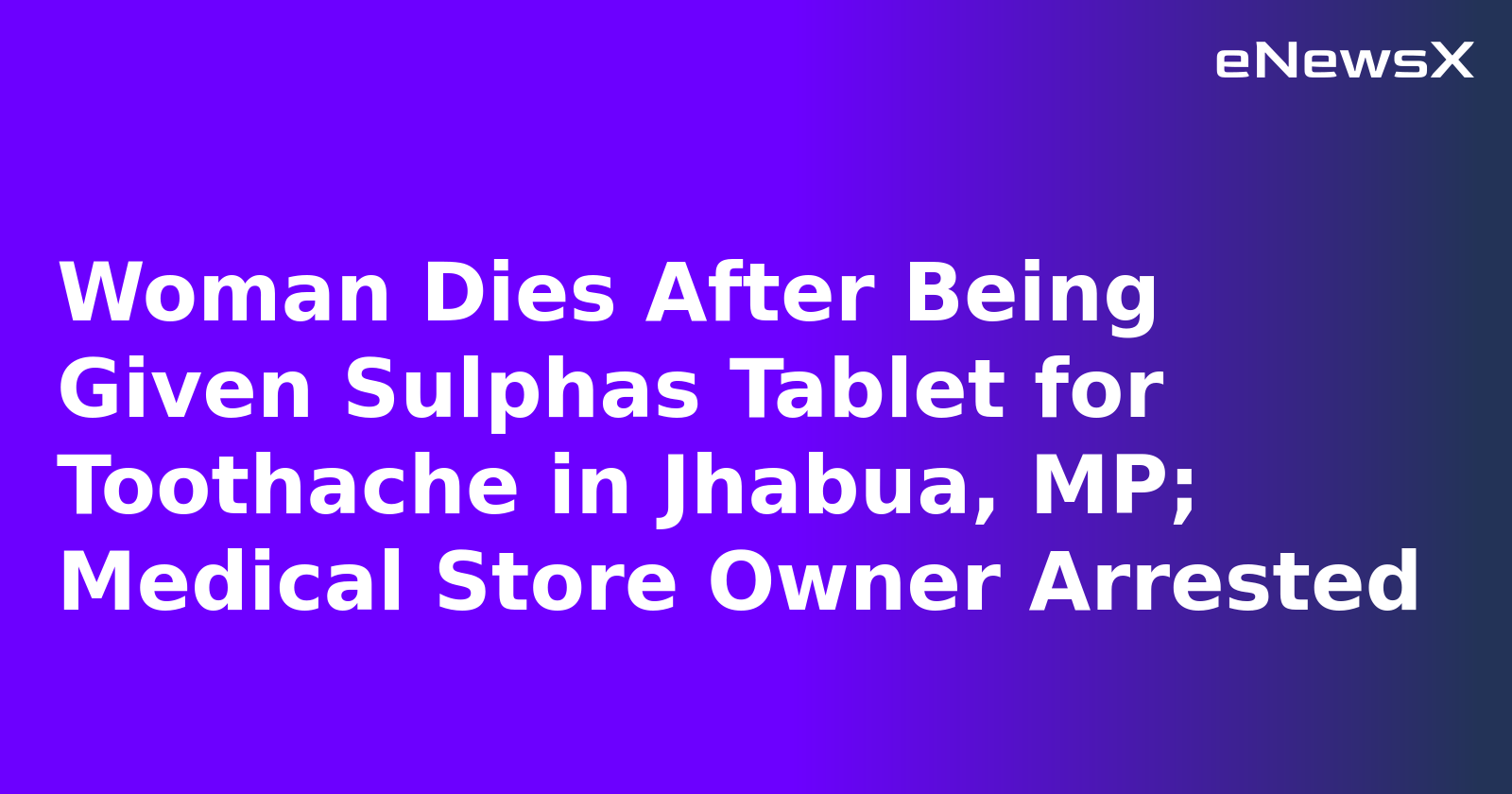 Woman Dies After Being Given Sulphas Tablet for Toothache in Jhabua, MP; Medical Store Owner Arrested