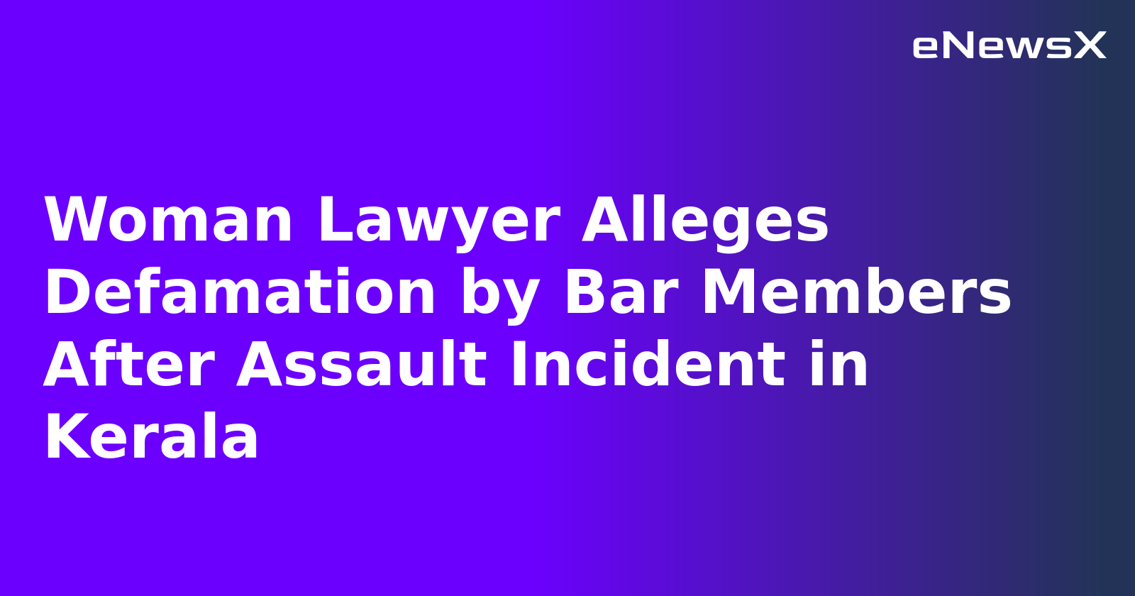 Woman Lawyer Alleges Defamation by Bar Members After Assault Incident in Kerala