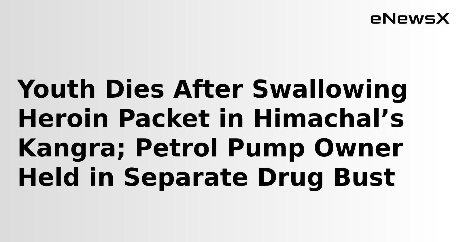 Youth Dies After Swallowing Heroin Packet in Himachal’s Kangra; Petrol Pump Owner Held in Separate Drug Bust
