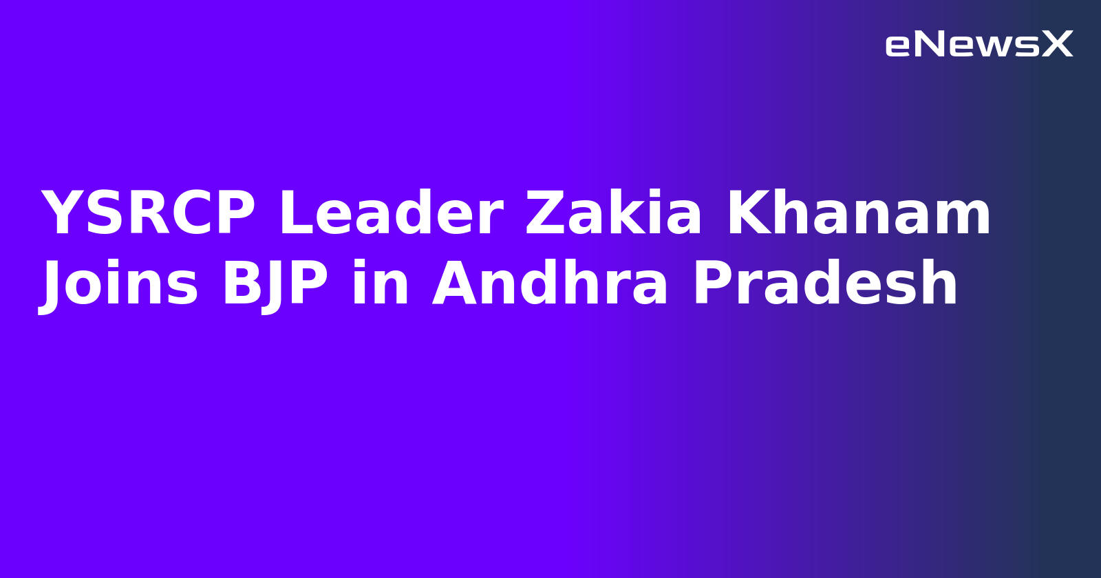 YSRCP Leader Zakia Khanam Joins BJP in Andhra Pradesh