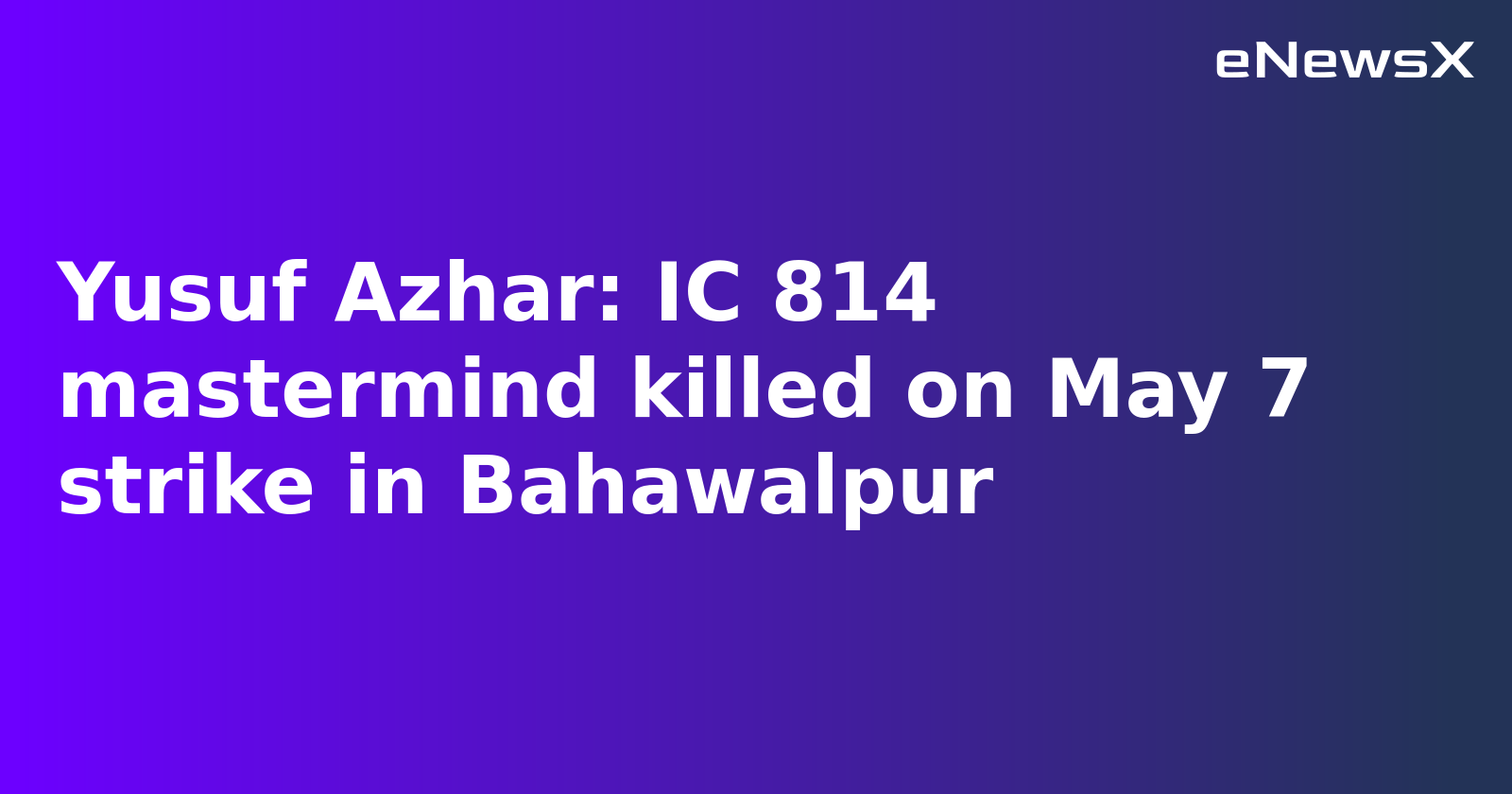 Yusuf Azhar, IC-814 Hijack Mastermind and Masood Azhar's Brother-in-law, Killed in Indian Strike on JeM HQ