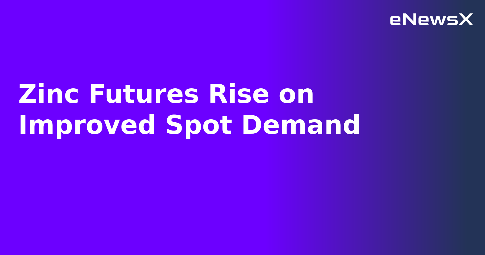 Zinc Futures Rise on Improved Spot Demand