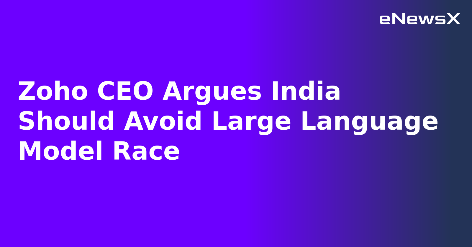 Zoho CEO Argues India Should Avoid Large Language Model Race