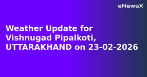 Weather Update for Vishnugad Pipalkoti, UTTARAKHAND on 23-02-2026.webp