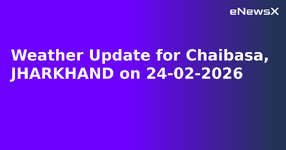 Weather Update for Chaibasa, JHARKHAND on 24-02-2026.webp