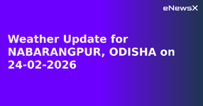 Weather Update for NABARANGPUR, ODISHA on 24-02-2026.webp