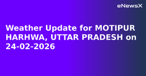 Weather Update for MOTIPUR HARHWA, UTTAR PRADESH on 24-02-2026.webp