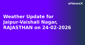 Weather Update for Jaipur-Vaishali Nagar, RAJASTHAN on 24-02-2026.webp