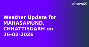 Weather Update for MAHASAMUND, CHHATTISGARH on 26-02-2026.webp