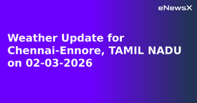Weather Update for Chennai-Ennore, TAMIL NADU on 02-03-2026.webp