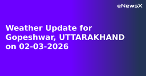 Weather Update for Gopeshwar, UTTARAKHAND on 02-03-2026.webp