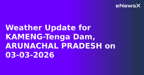 Weather Update for KAMENG-Tenga Dam, ARUNACHAL PRADESH on 03-03-2026.webp