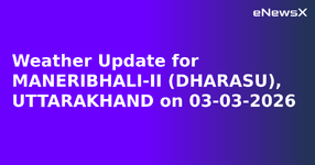 Weather Update for MANERIBHALI-II (DHARASU), UTTARAKHAND on 03-03-2026.webp