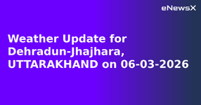 Weather Update for Dehradun-Jhajhara, UTTARAKHAND on 06-03-2026.webp