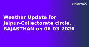 Weather Update for Jaipur-Collectorate circle, RAJASTHAN on 06-03-2026.webp