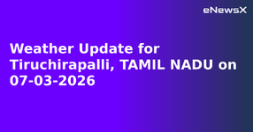 Weather Update for Tiruchirapalli, TAMIL NADU on 07-03-2026.webp