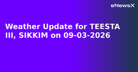 Weather Update for TEESTA III, SIKKIM on 09-03-2026.webp