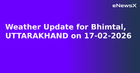 Weather Update for Bhimtal, UTTARAKHAND on 17-02-2026.webp