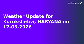 Weather Update for Kurukshetra, HARYANA on 17-03-2026.webp