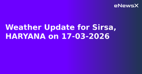 Weather Update for Sirsa, HARYANA on 17-03-2026.webp
