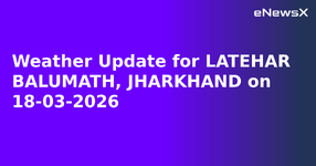 Weather Update for LATEHAR BALUMATH, JHARKHAND on 18-03-2026.webp