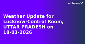 Weather Update for Lucknow-Control Room, UTTAR PRADESH on 18-03-2026.webp
