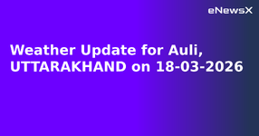 Weather Update for Auli, UTTARAKHAND on 18-03-2026.webp