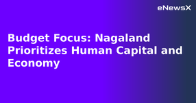 Budget Focus: Nagaland Prioritizes Human Capital and Economy.webp